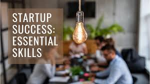 6 Essential Skills Every Startup Founder Needs